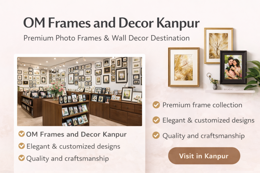 OM Frames and Decor Kanpur – Premium Photo Frames & Wall Decor Shop