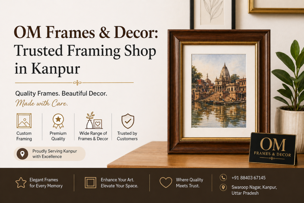 OM Frames & Decor: Trusted Framing Shop in Kanpur | Custom Frames & Home Decor